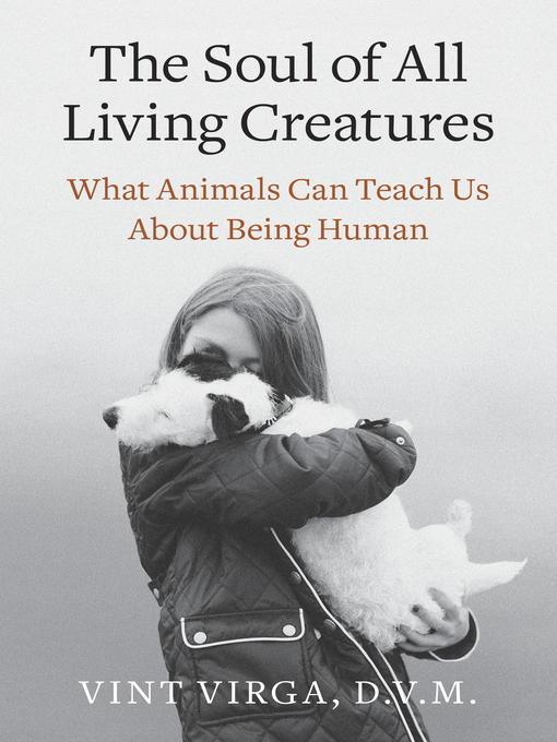 Title details for The Soul of All Living Creatures by Vint Virga, D.V.M. - Available